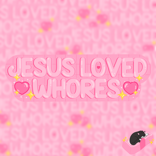 Jesus loved whores sticker